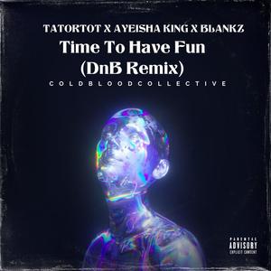 Time To Have Fun (DnB) (Ayeisha King & Blankz Remix|Explicit)