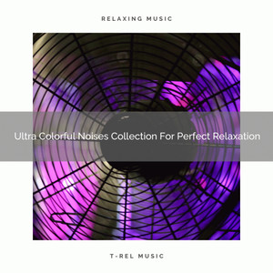 Ultra Colorful Noises Collection For Perfect Relaxation