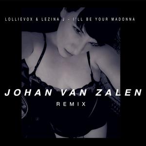 I'll Be Your Madonna (feat. Lezina J) (Johan Van Zalen Remix)
