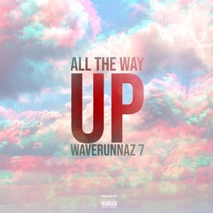 Waverunnaz 7: All the Way Up (Explicit)