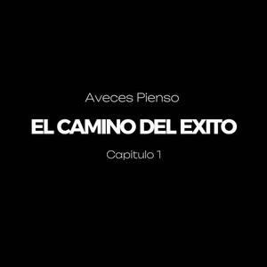 Aveces Pienso (El Camino Del Exito Capitulo 1)