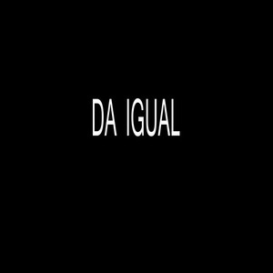 Da igual (Explicit)