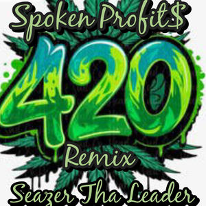 Spoken Profit$ (feat. Seazer Tha Leader) (420 Remix|Explicit)