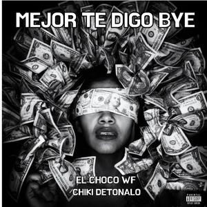 Mejor Te Digo Bye (feat. El Choco WF)