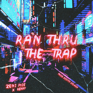 Ran Thru The Trap(feat. Zeni Moe & Kenny) (Explicit)