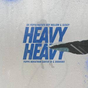 Heavy Heavy (feat. Matute boy, Mellow & Sleazy, Carter IV, DoouShii, Novatron & Yuppe) (Explicit)