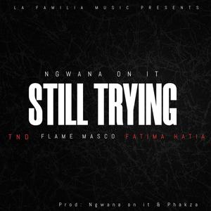 Still Trying (feat. TND, Flame Masco & Fatima Hatia)