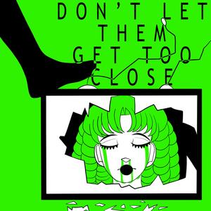 Don't Let Them Get Too Close