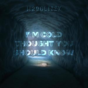 I'm Cold Thought You Should Know (Explicit)