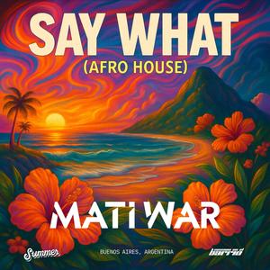 SAY WHAT (AFRO HOUSE)