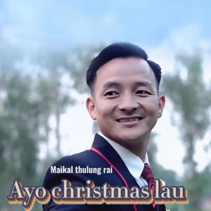 Aayo christmas lau Maikal thulung rai