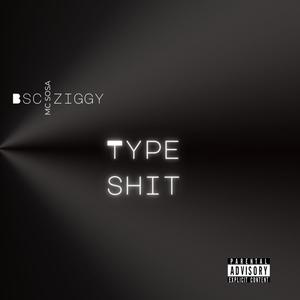 Type **** (feat. Bsc ziggy) (Explicit)