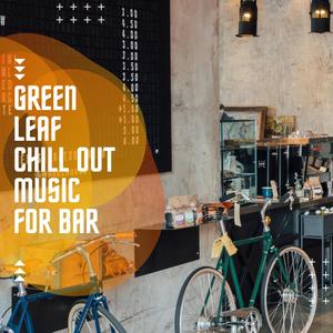 Green Leaf Chill out Music for Bar