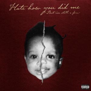 Hate How You Did Me, but I'm Still A Fan (Explicit)