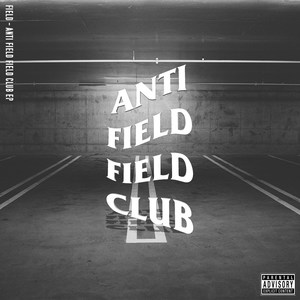 Anti Field Field Club EP (Explicit)