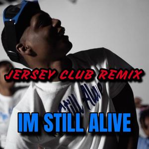 IM STILL ALIVE (Jersey Club) (Explicit)