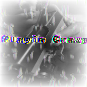 Playin Crazy (Explicit)