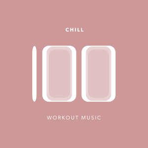 100 Chill Workout Music (Explicit)