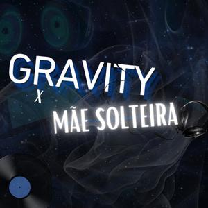 GRAVITY X MÃE SOLTEIRA (Explicit)
