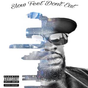 Slow Feet Don't Eat (Explicit)