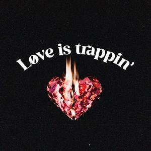 Love is Trappin (Explicit)