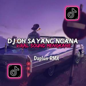 DJ OH SAYANG NGANA INI BAGAIMANA