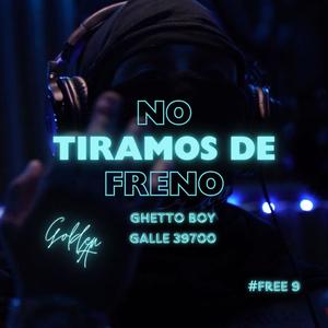 No Tiramos De Freno (feat. Ghetto Boy & Galle 39700) (Explicit)