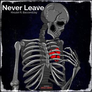 Never Leave (feat. Baccendjay) (Explicit)