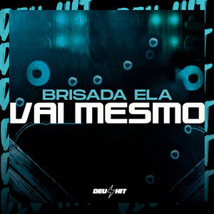 Brisada Ela Vai Mesmo (Explicit)