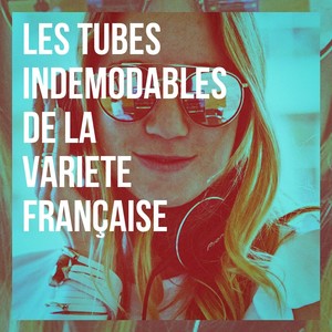 Les tubes indémodables de la variété française
