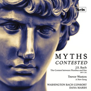 Myths Contested: J.S. Bach, The Contest between Phoebus and Pan, BWV 201 - Trevor Weston, A New Song