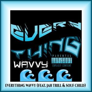 Everything Wavvy(feat. Jah Trill) (Explicit)