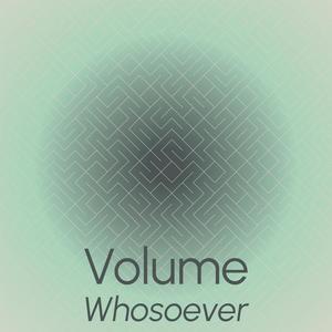 Volume Whosoever