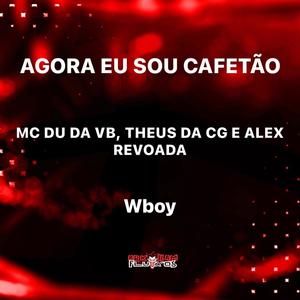 AGORA EU SOU CAFETÃO (Wboy, Mc THEUS da cg & Mc Alex revoada Remix|Explicit)