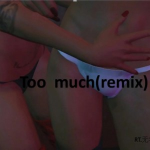 Too much (Remix)