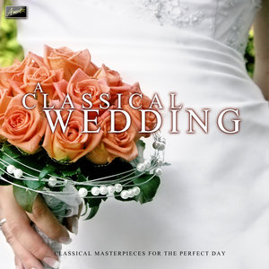 A Classical Wedding - Classical Masterpieces for the Perfect Day