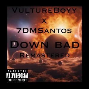 Down_Bad_Remastered (feat. 7DMSantos) [Explicit]