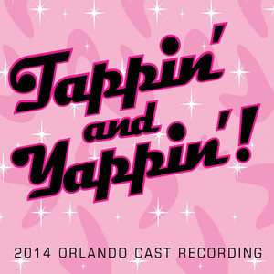 Tappin' and Yappin' (2014 Orlando Cast Recording)