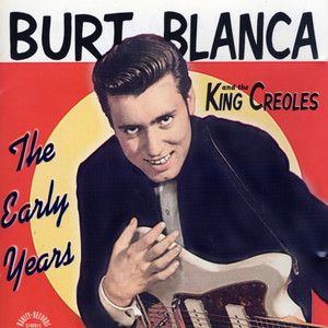 Burt Blanca and the King Creoles: The Early Years