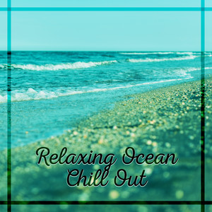 Relaxing Ocean Chill Out - Beach Relaxation, Soft Sounds to Chill, Tropical Island