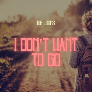 I Don't Want To Go