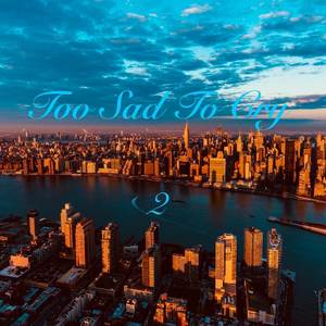 Too Sad to Cry, Pt. 2 (Explicit)
