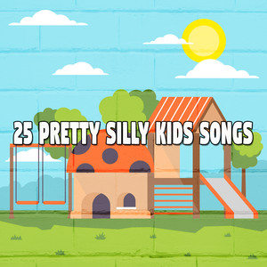 25 Pretty Silly Kids Songs (Explicit)