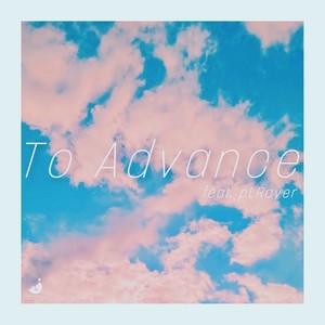 To Advance (feat. pLRayer)