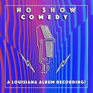 No Show Comedy: A Louisiana Album Recording