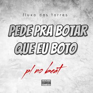 PEDE PRA BOTAR QUE EU BOTO (REMIX|Explicit)