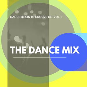 The Dance Mix - Dance Beats To Groove On, Vol. 1