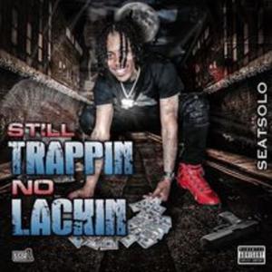 Still Trappin No Lackin (Explicit)