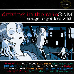 Driving In the Rain 3AM, Songs to Get Lost With