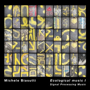 Michele Biasutti: Ecological Music I (Signal Processing Music)